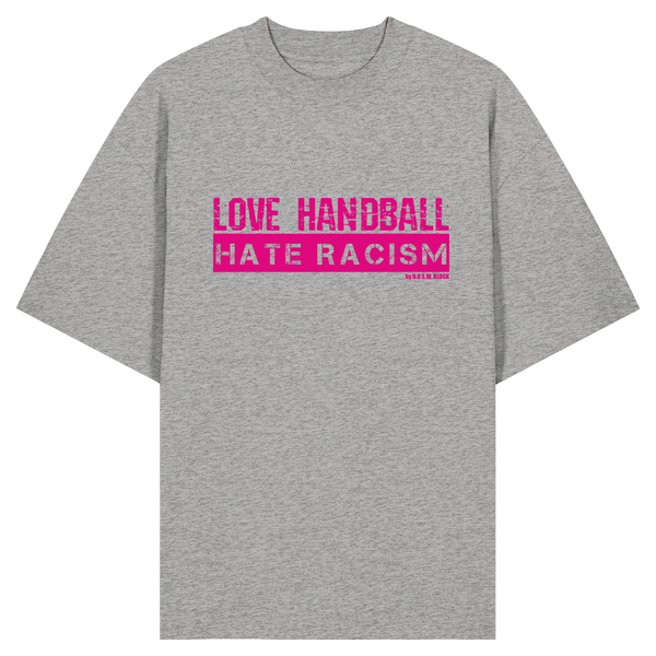 "LOVE HANDBALL HATE RACISM" magenta - Organic Oversize Shirt