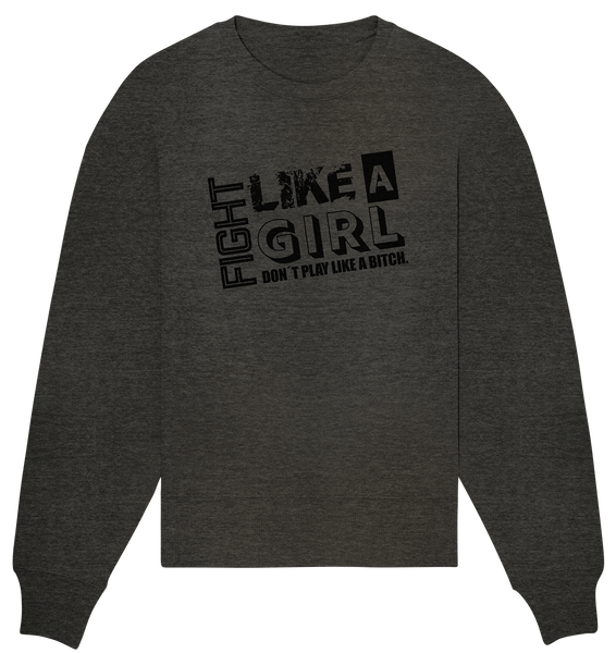 Teamsport Shirt "FIGHT LIKE A GIRL DON´T PLAY LIKE A BITCH." Girls Organic T-Shirt (100% Bio-Baumwolle) - Organic Oversize Sweatshirt