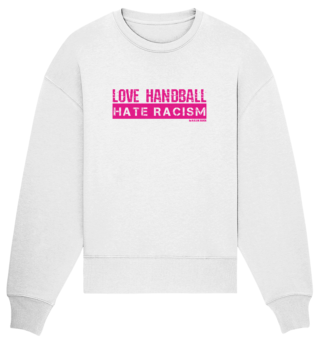 N.O.S.W. BLOCK Gegen Rechts Sweater "LOVE HANDBALL HATE RACISM" Girls Organic Oversize Sweatshirt weiß